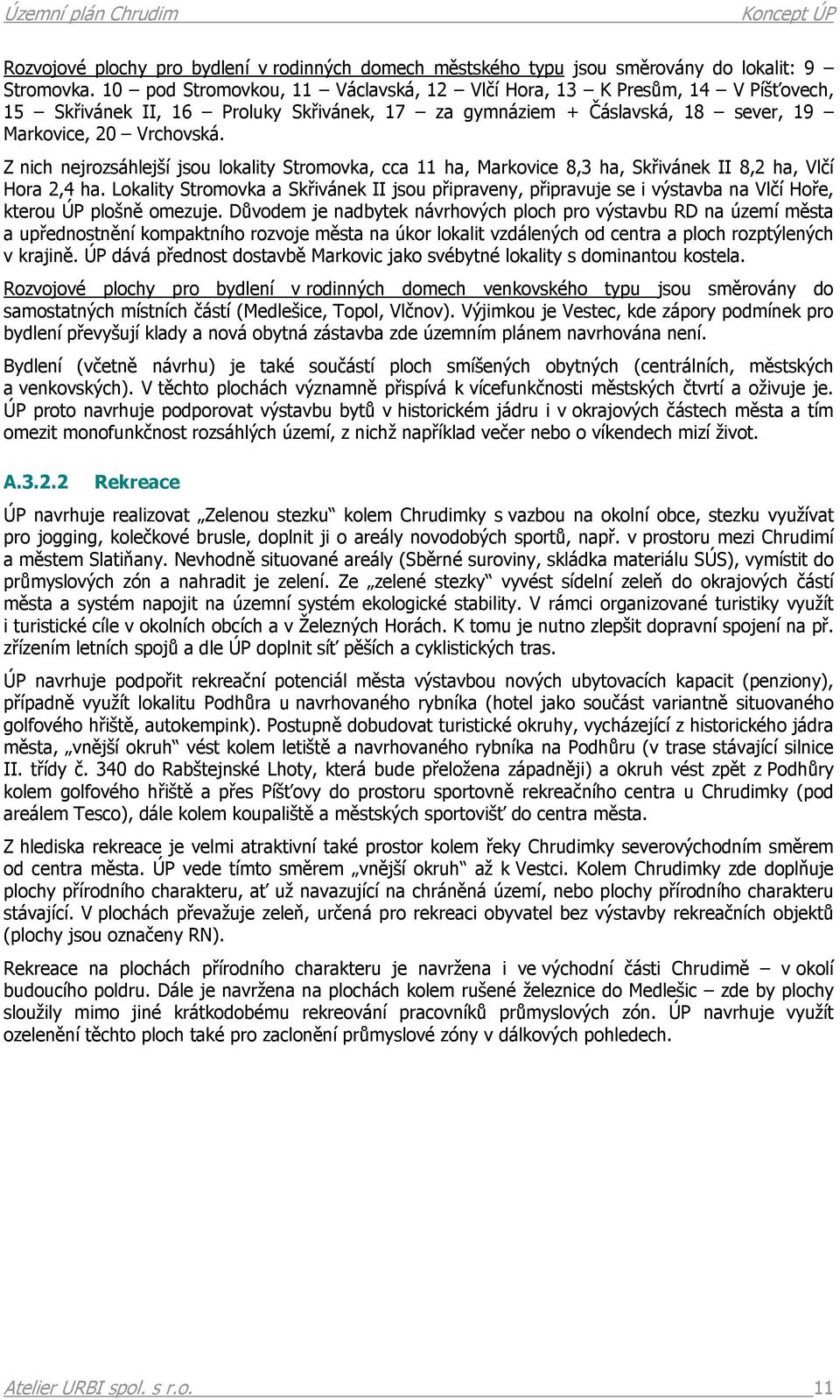 Z nich nejrozsáhlejší jsou lokality Stromovka, cca 11 ha, Markovice 8,3 ha, Skřivánek II 8,2 ha, Vlčí Hora 2,4 ha.