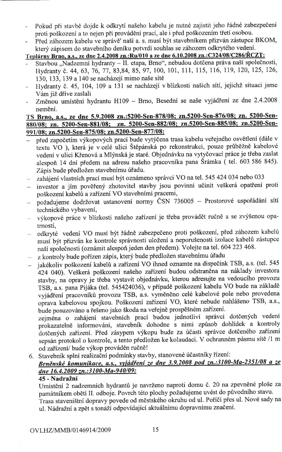 4.2008 zn.:ru/010 a ze dne 6.10.2008 zn.:c324/08/9286aczt: - Stavbou,,Nadzemni hydranty - II. etapa, Brno", nebudou dotdena prdva na5i spolednosti, I{ydranty (,.