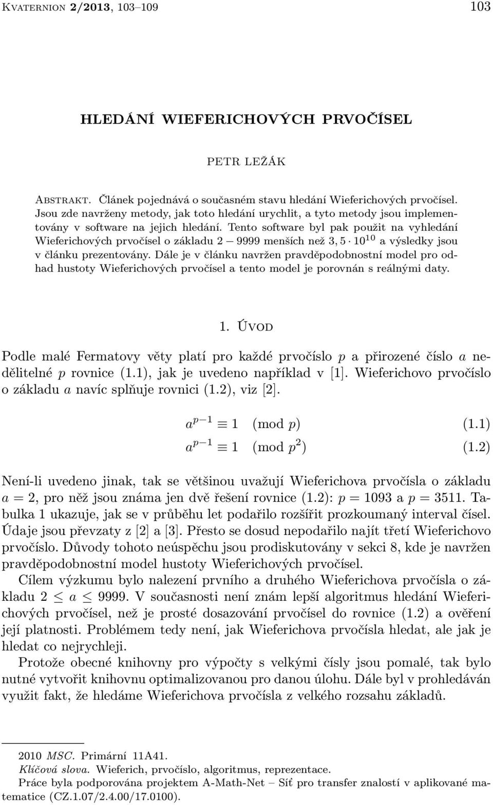 Tento software byl pak použit na vyhledání Wieferichových prvočísel o základu 2 9999 menších než 3, 5 10 10 a výsledky jsou v článku prezentovány.