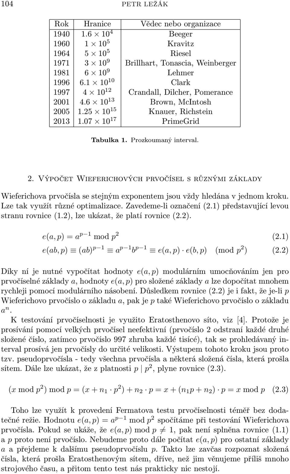 Lze tak využít různé optimalizace. Zavedeme-li označení (2.1) představující levou stranu rovnice (1.2), lze ukázat, že platí rovnice (2.2). e(a, p) = a p 1 mod p 2 (2.