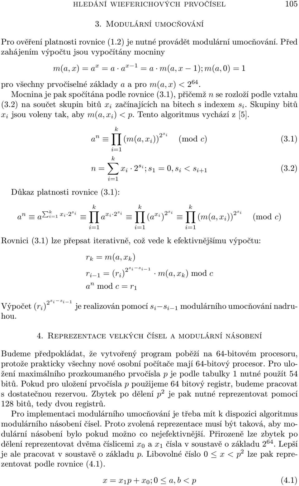 1), přičemž n se rozloží podle vztahu (3.2) na součet skupin bitů x i začínajících na bitech s indexem s i. Skupiny bitů x i jsou voleny tak, aby m(a, x i ) < p. Tento algoritmus vychází z [5].