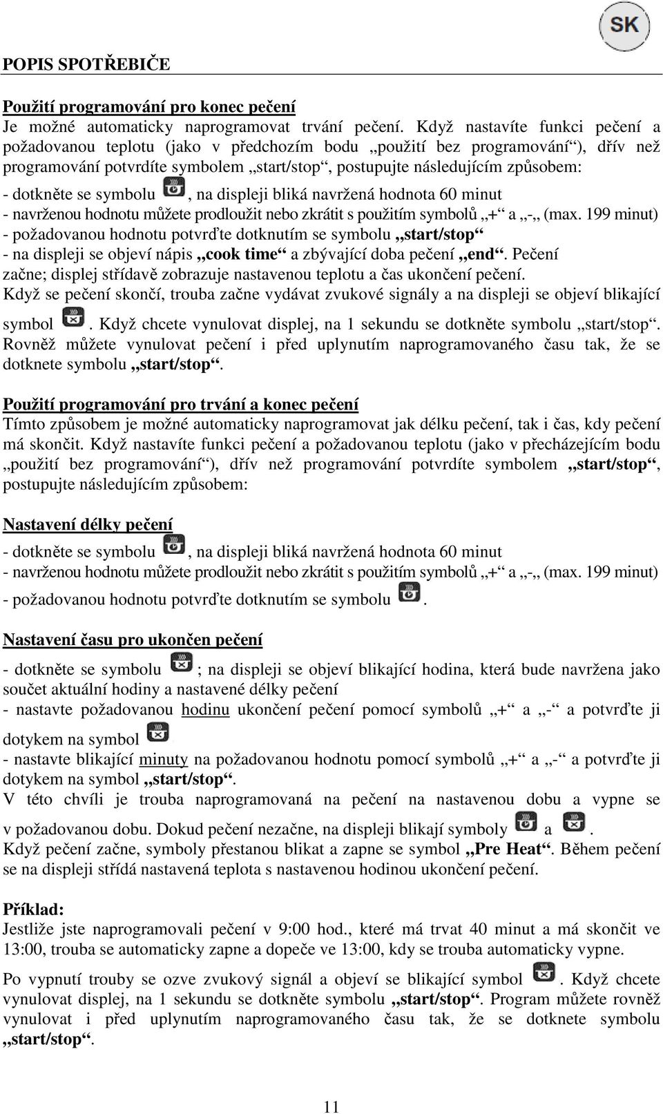 dotkněte se symbolu, na displeji bliká navržená hodnota 60 minut - navrženou hodnotu můžete prodloužit nebo zkrátit s použitím symbolů + a - (max.