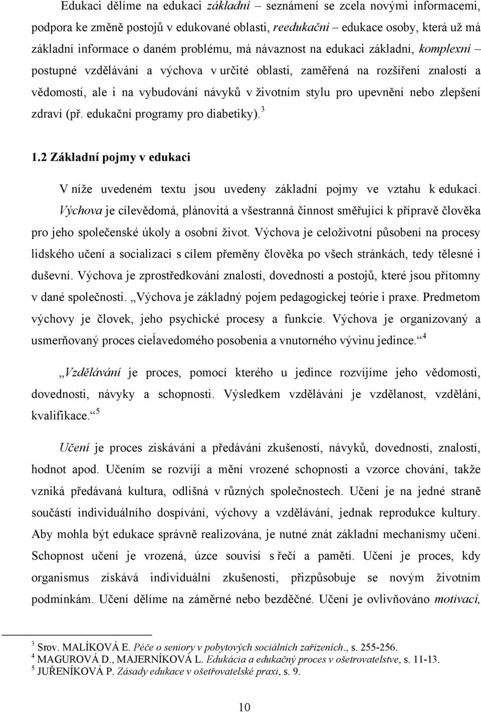 zlepšení zdraví (př. edukační programy pro diabetiky). 3 1.2 Základní pojmy v edukaci V níţe uvedeném textu jsou uvedeny základní pojmy ve vztahu k edukaci.