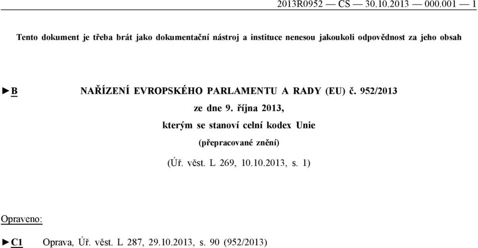 odpovědnost za jeho obsah B NAŘÍZENÍ EVROPSKÉHO PARLAMENTU A RADY (EU) č. 952/2013 ze dne 9.