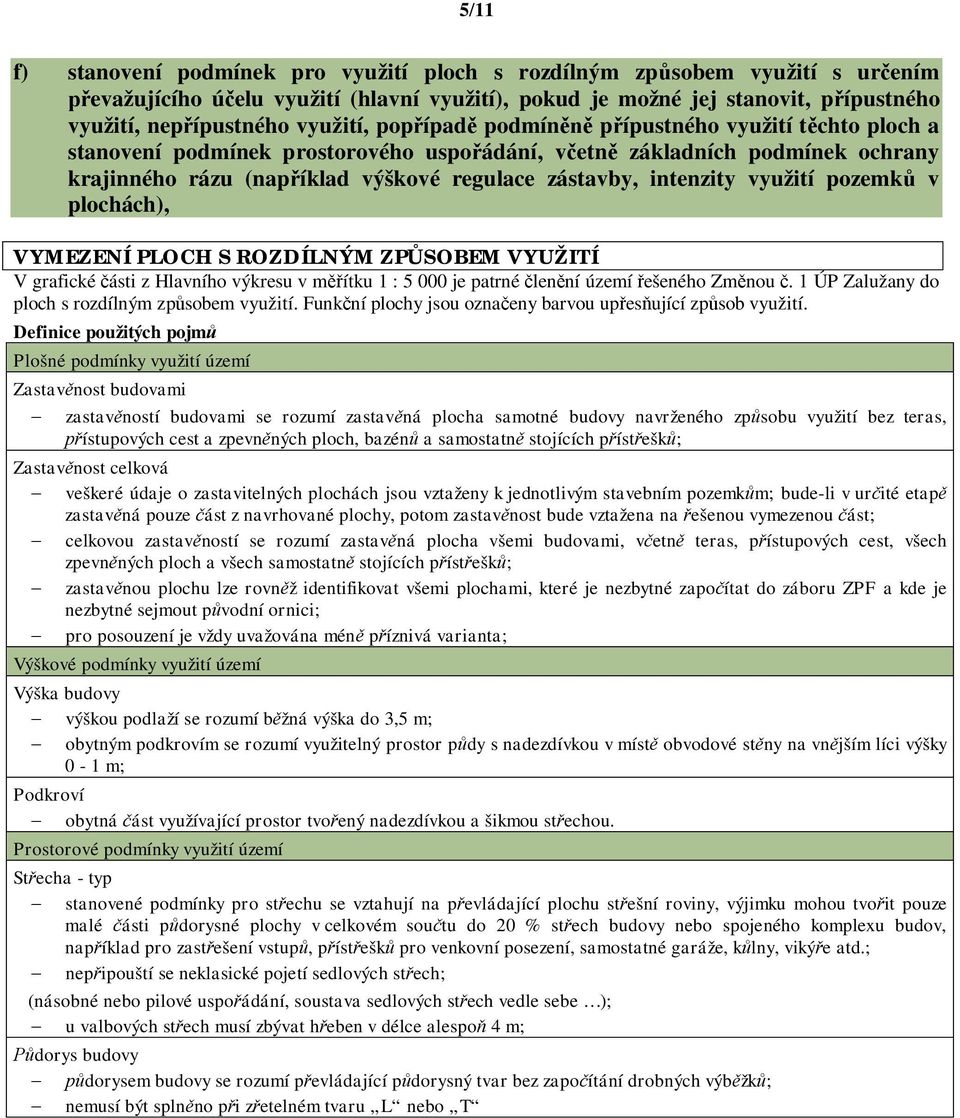 intenzity využití pozemk v plochách), VYMEZENÍ PLOCH S ROZDÍLNÝM ZP SOBEM VYUŽITÍ V grafické ásti z Hlavního výkresu v m ítku 1 : 5 000 je patrné len ní území ešeného Zm nou.