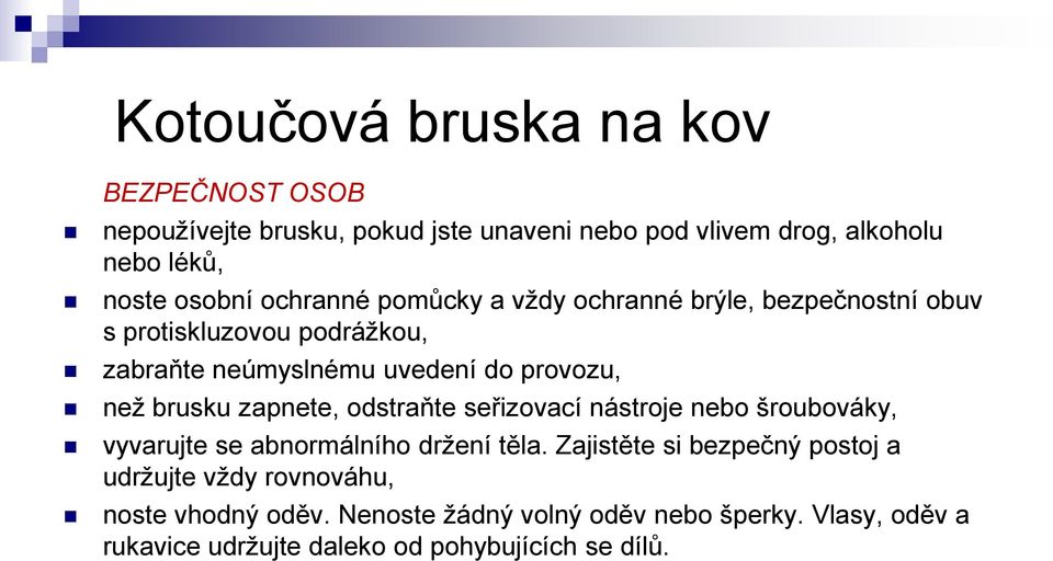 odstraňte seřizovací nástroje nebo šroubováky, vyvarujte se abnormálního držení těla.