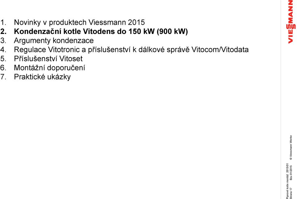 Kondenzační kotle Vitodens do 150 kw (900 kw) 3. Argumenty kondenzace 4.