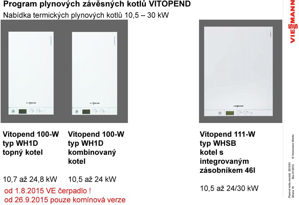 kw Vitopend 100-W typ WH1D kombinovaný kotel 10,5 až 24 kw od 1.8.2015 VE čerpadlo! od 26.9.