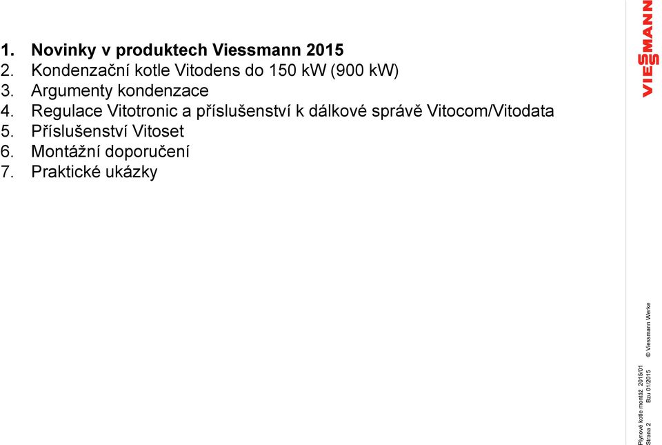 Kondenzační kotle Vitodens do 150 kw (900 kw) 3. Argumenty kondenzace 4.