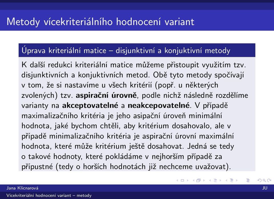 aspirační úrovně, podle nichž následně rozdělíme varianty na akceptovatelné a neakcepovatelné.