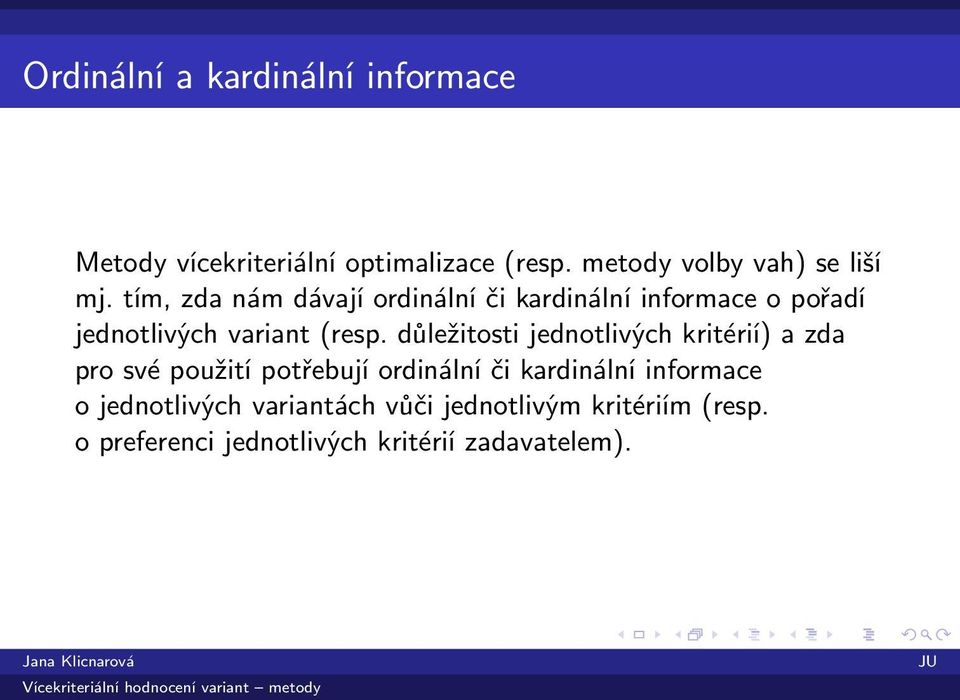 tím, zda nám dávají ordinální či kardinální informace o pořadí jednotlivých variant (resp.