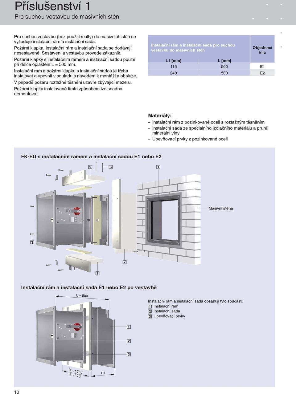 Požární klapky s instalačním rámem a instalační sadou pouze při délce opláštění L = 500 mm.