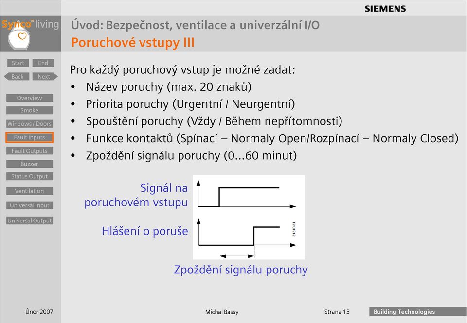 nepřítomnosti) Funkce kontaktů (Spínací Normaly Open/Rozpínací Normaly Closed) Zpoždění signálu