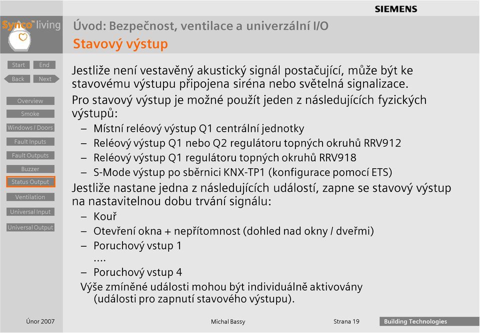 výstup Q1 regulátoru topných okruhů RRV918 S-Mode výstup po sběrnici KNX-TP1 (konfigurace pomocí ETS) Jestliže nastane jedna z následujících událostí, zapne se stavový výstup na nastavitelnou