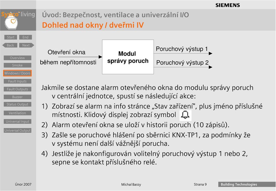 místnosti. Klidový displej zobrazí symbol 2) Alarm otevření okna se uloží v historii poruch (10 zápisů).