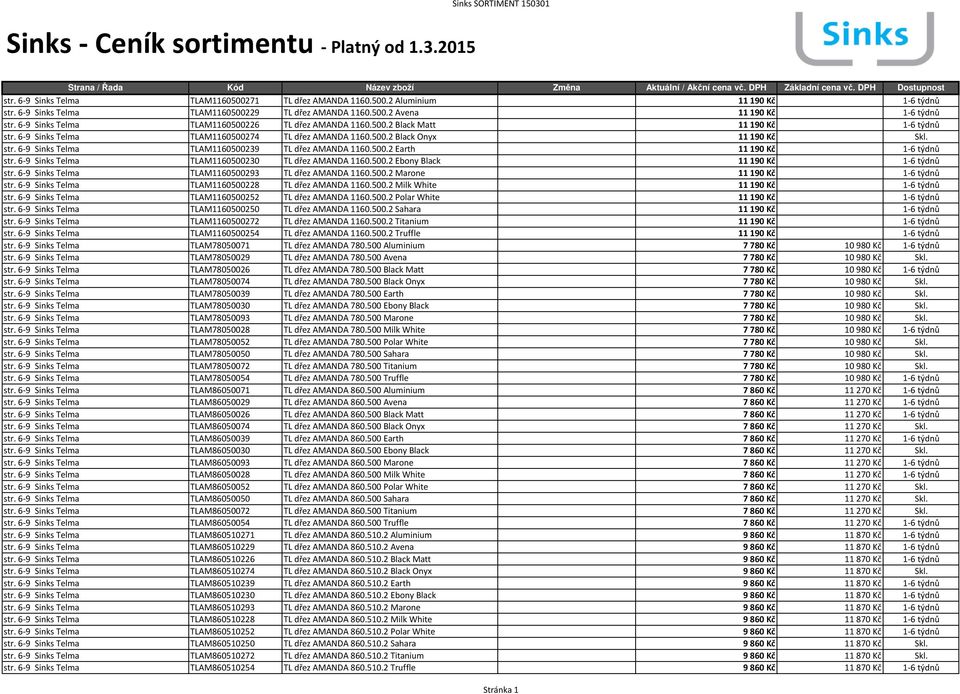 500.2 Earth 11190 Kč 1-6 týdnů str. 6-9 Sinks Telma TLAM1160500230 TL dřez AMANDA 1160.500.2 Ebony Black 11190 Kč 1-6 týdnů str. 6-9 Sinks Telma TLAM1160500293 TL dřez AMANDA 1160.500.2 Marone 11190 Kč 1-6 týdnů str.