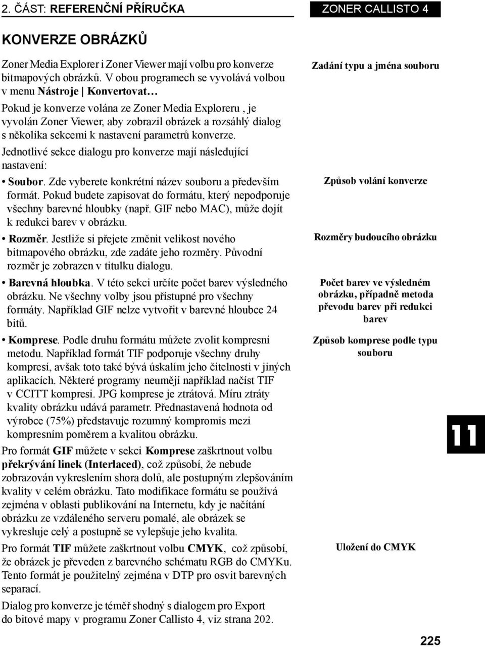 k nastavení parametrů konverze. Jednotlivé sekce dialogu pro konverze mají následující nastavení: Soubor. Zde vyberete konkrétní název souboru a především formát.