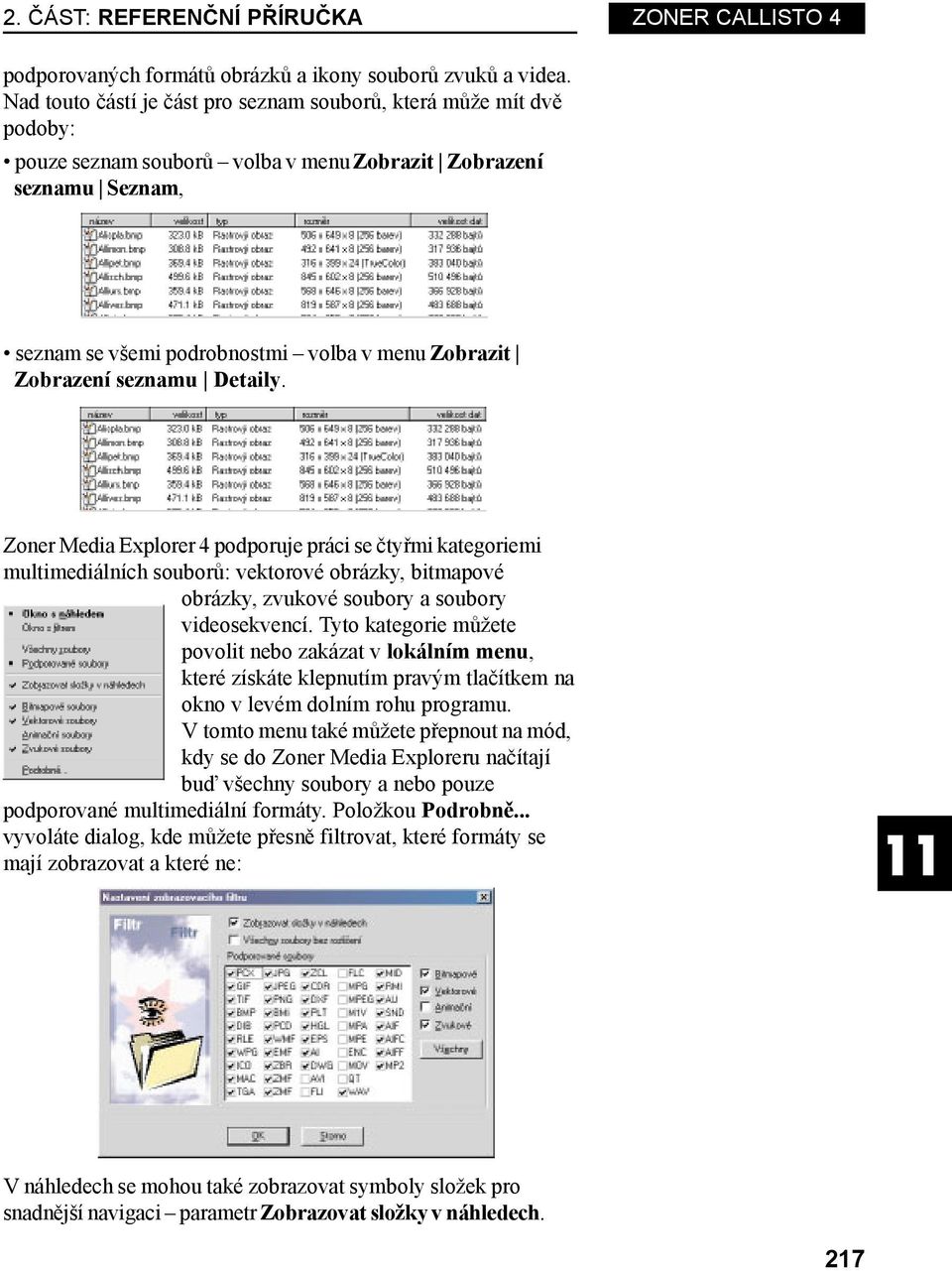 Zobrazení seznamu Detaily. Zoner Media Explorer 4 podporuje práci se čtyřmi kategoriemi multimediálních souborů: vektorové obrázky, bitmapové obrázky, zvukové soubory a soubory videosekvencí.