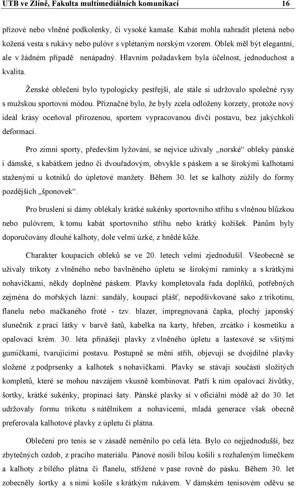 Ženské oblečení bylo typologicky pestřejší, ale stále si udržovalo společné rysy s mužskou sportovní módou.