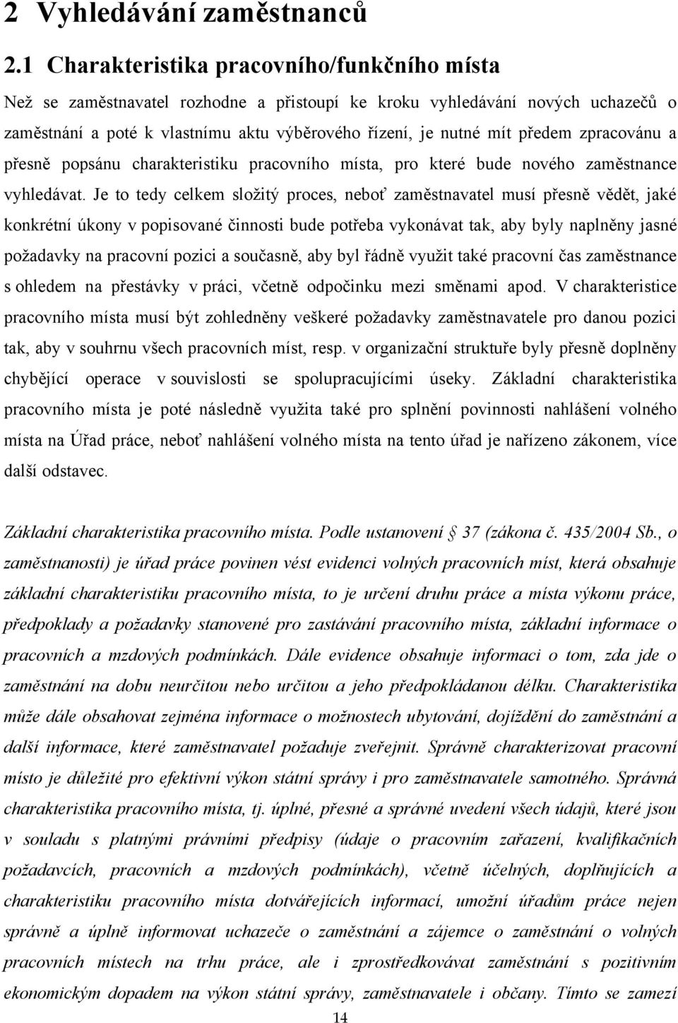 zpracovánu a přesně popsánu charakteristiku pracovního místa, pro které bude nového zaměstnance vyhledávat.