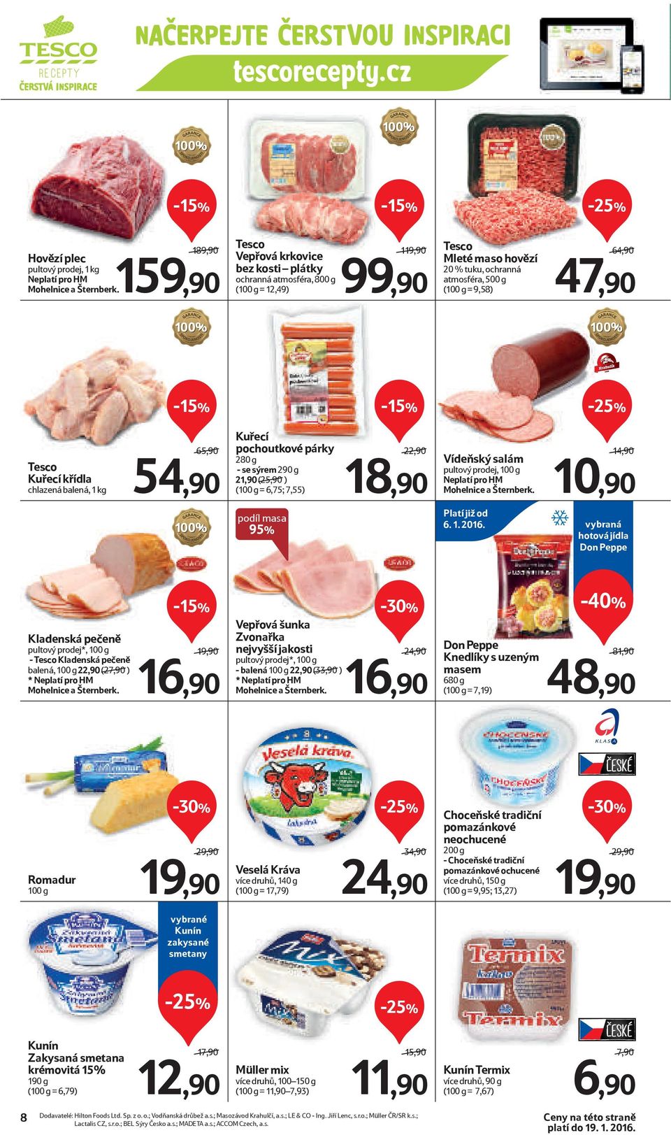 balená, 100 g 22,90 (27,90/) * Neplatí pro HM Mohelnice a Šternberk.