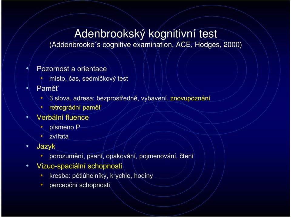 znovupoznání retrográdní paměť Verbální fluence písmeno P zvířata Jazyk porozumění, psaní,
