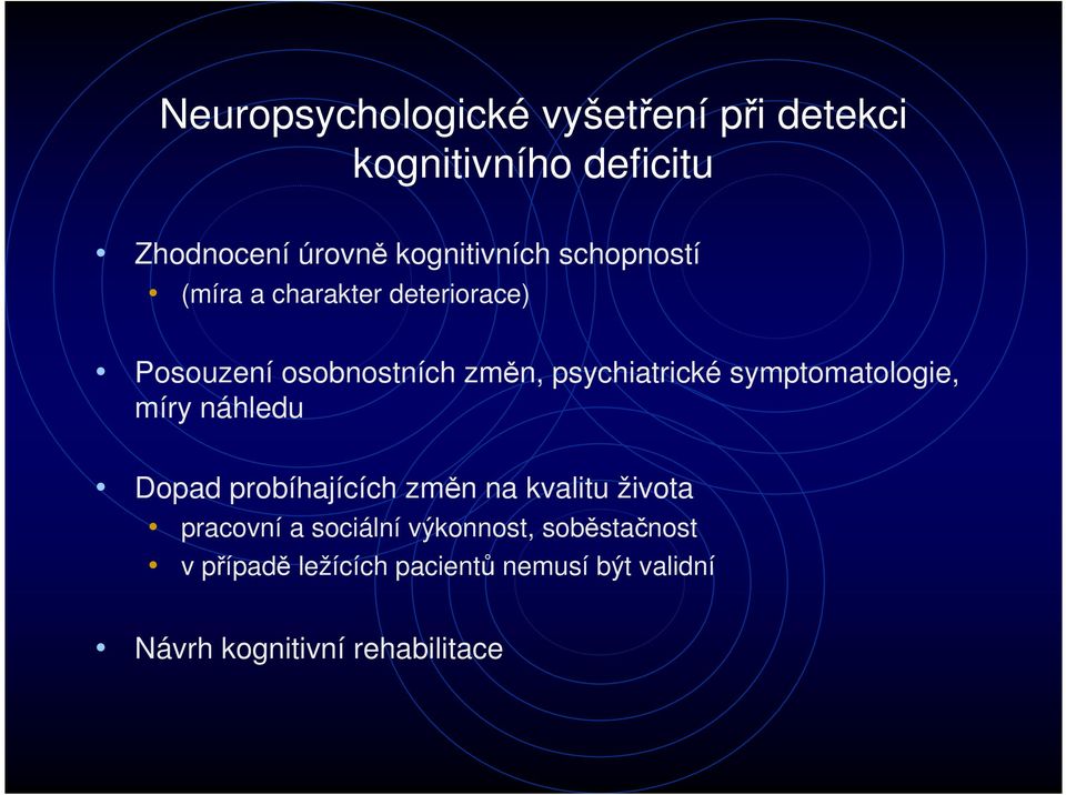 psychiatrické symptomatologie, míry náhledu Dopad probíhajících změn na kvalitu života