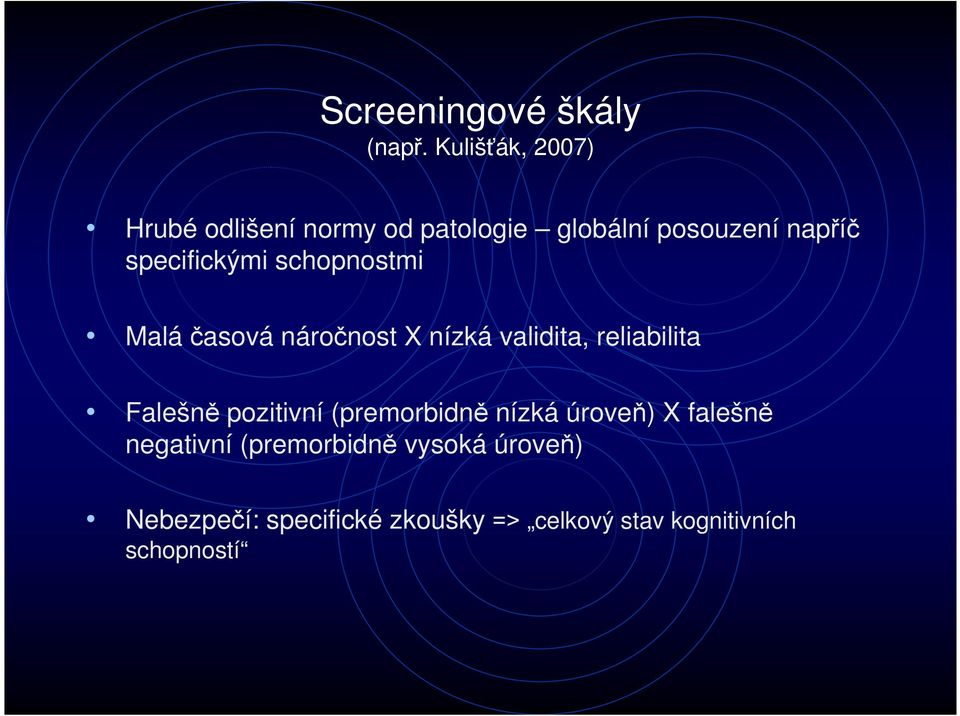 specifickými schopnostmi Maláčasová náročnost X nízká validita, reliabilita Falešně