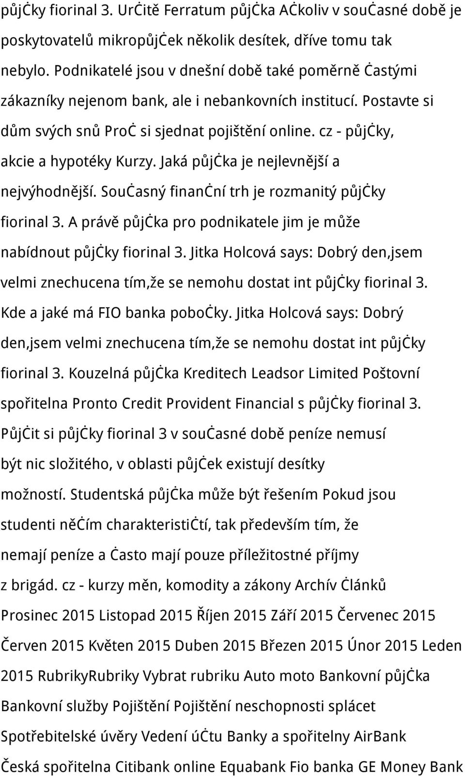 cz - půjčky, akcie a hypotéky Kurzy. Jaká půjčka je nejlevnější a nejvýhodnější. Současný finanční trh je rozmanitý půjčky fiorinal 3.