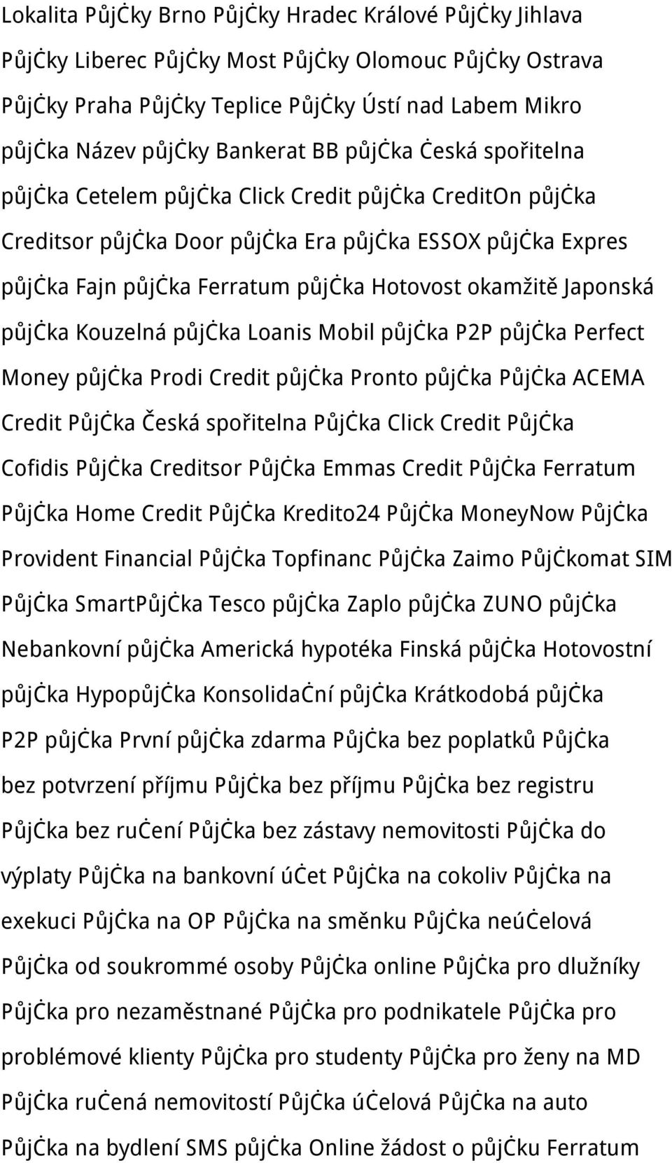 Japonská půjčka Kouzelná půjčka Loanis Mobil půjčka P2P půjčka Perfect Money půjčka Prodi Credit půjčka Pronto půjčka Půjčka ACEMA Credit Půjčka Česká spořitelna Půjčka Click Credit Půjčka Cofidis