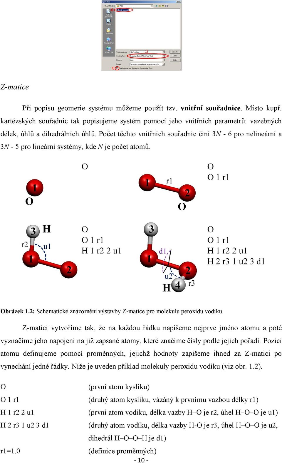 Počet těchto vnitřních souřadnic činí 3N - 6 pro nelineární a 3N - 5 pro lineární systémy, kde N je počet atomů. Obrázek 1.2: Schematické znázornění výstavby Z-matice pro molekulu peroxidu vodíku.