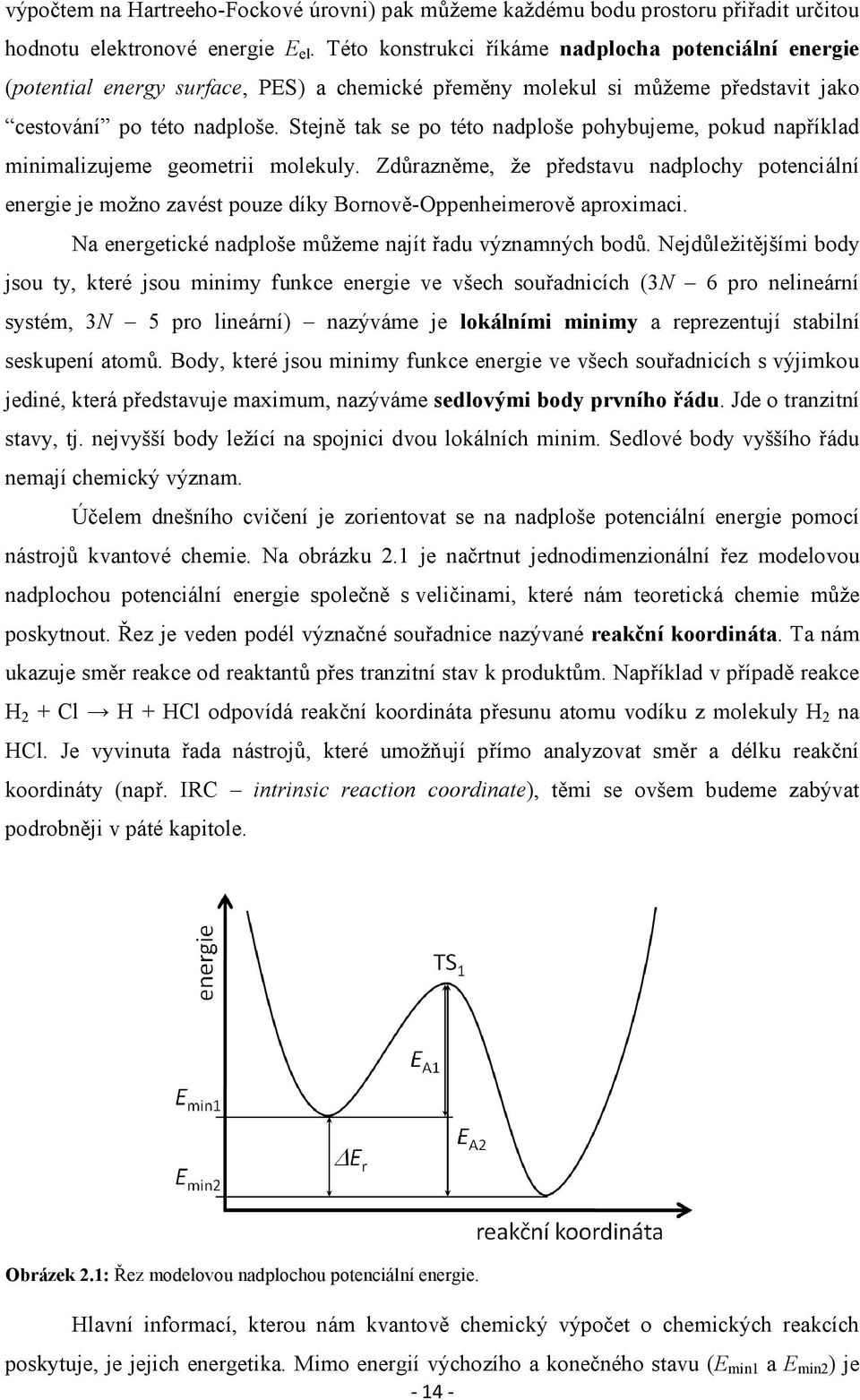 Stejně tak se po této nadploše pohybujeme, pokud například minimalizujeme geometrii molekuly.