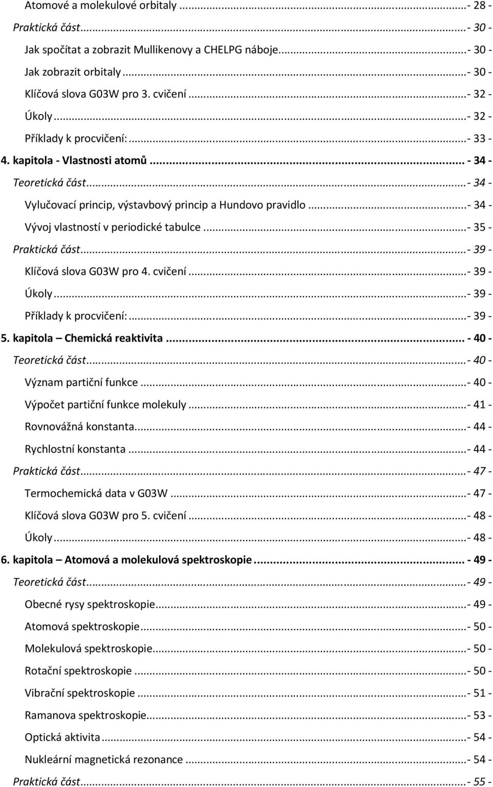 ..- 34 - Vývoj vlastností v periodické tabulce... - 35 - Praktická část... - 39 - Klíčová slova G03W pro 4. cvičení... - 39 - Úkoly... - 39 - Příklady k procvičení:... - 39-5.