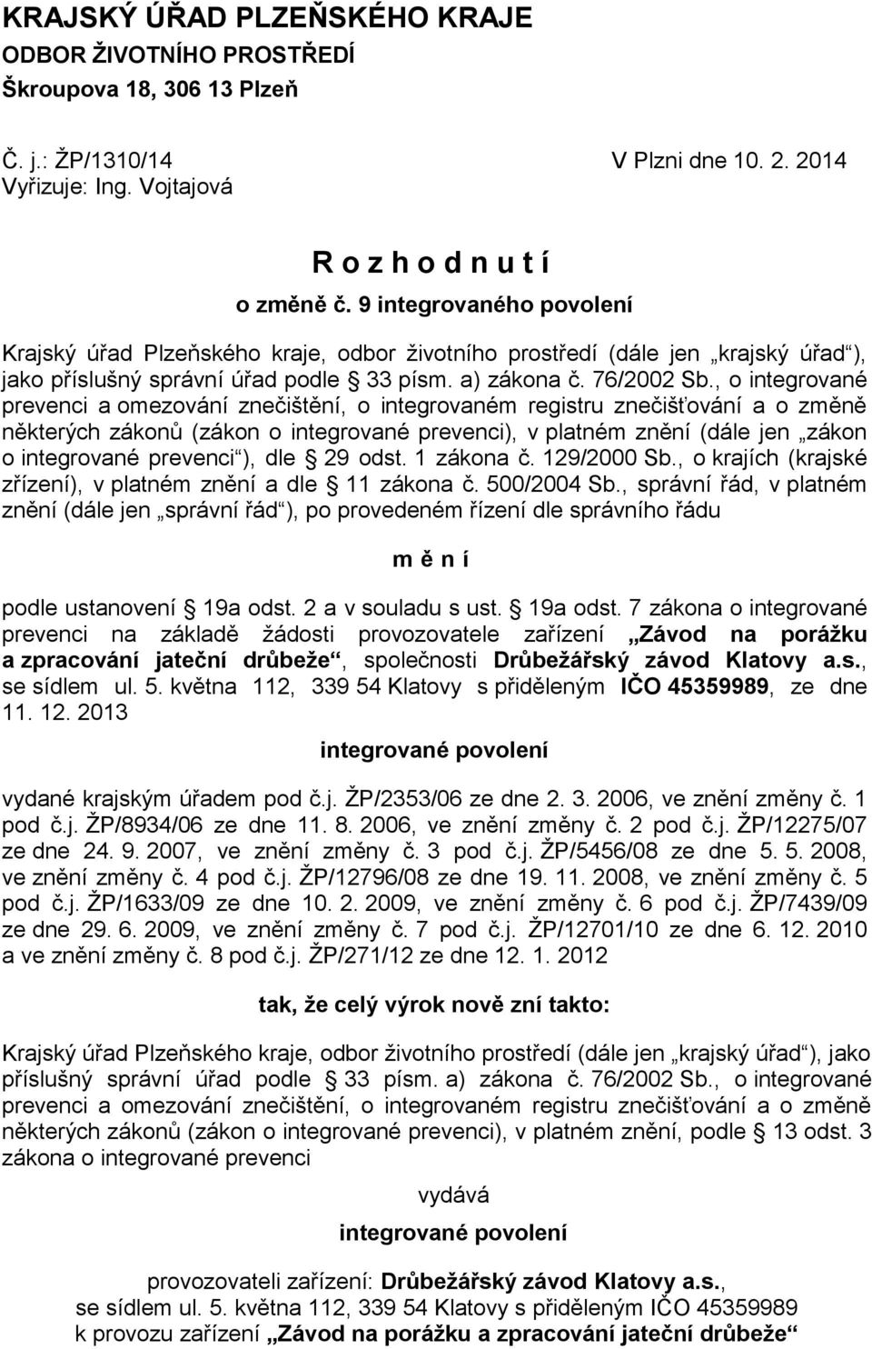 , o integrované prevenci a omezování znečištění, o integrovaném registru znečišťování a o změně některých zákonů (zákon o integrované prevenci), v platném znění (dále jen zákon o integrované prevenci