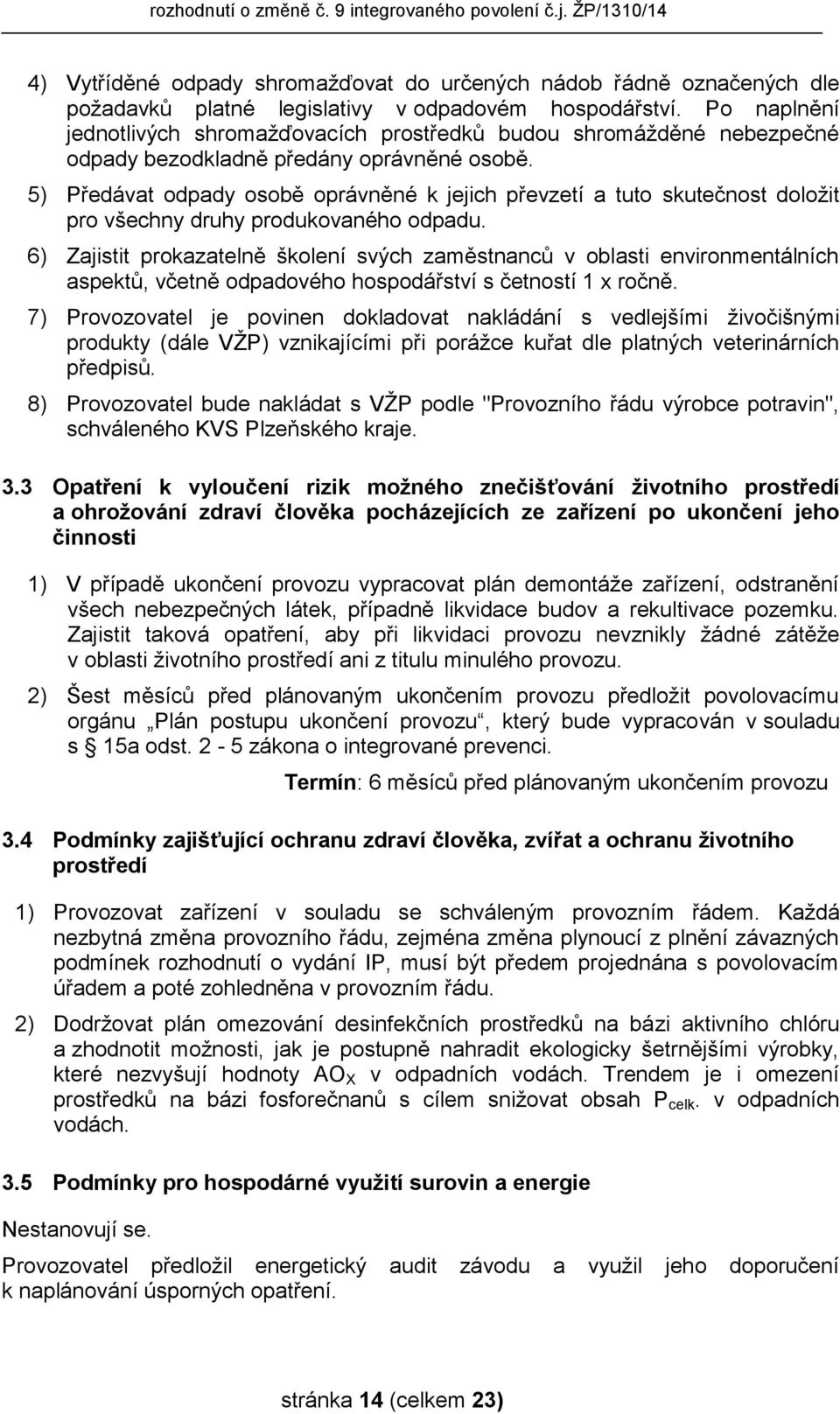 5) Předávat odpady osobě oprávněné k jejich převzetí a tuto skutečnost doložit pro všechny druhy produkovaného odpadu.