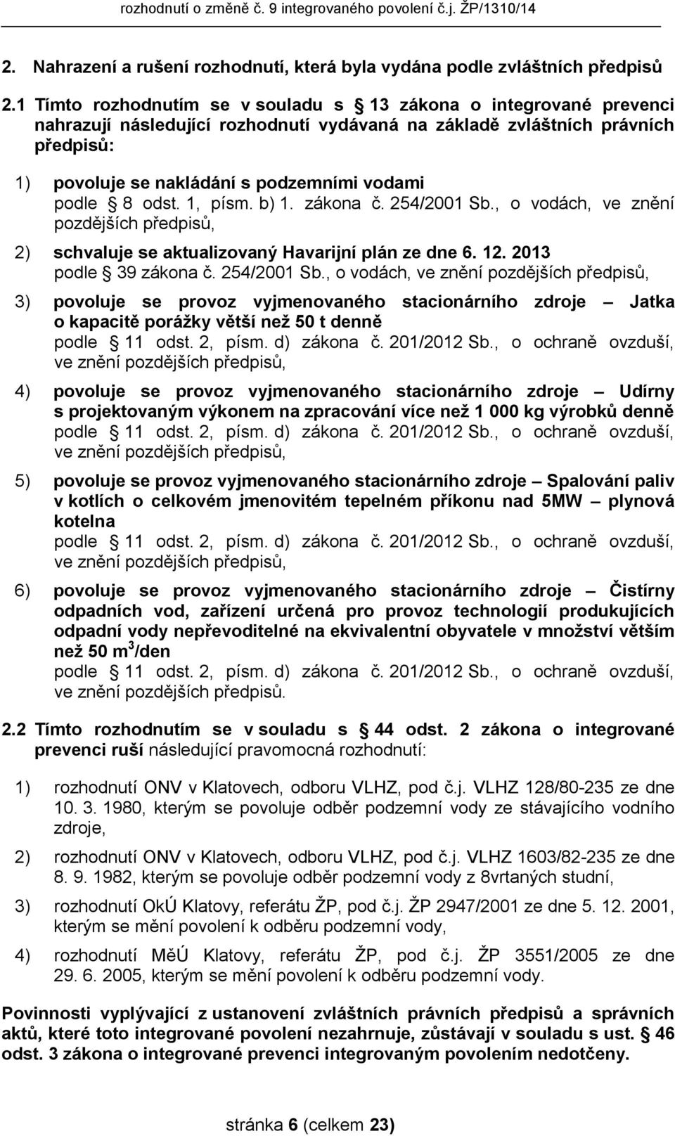 podle 8 odst. 1, písm. b) 1. zákona č. 254/2001 Sb.