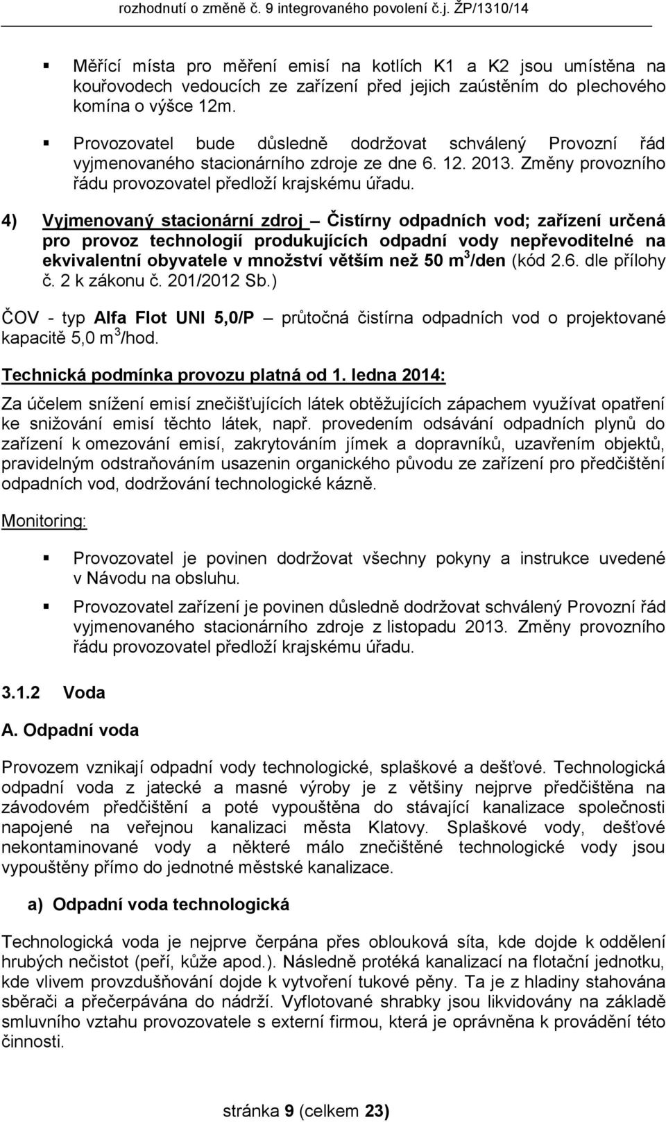 4) Vyjmenovaný stacionární zdroj Čistírny odpadních vod; zařízení určená pro provoz technologií produkujících odpadní vody nepřevoditelné na ekvivalentní obyvatele v množství větším než 50 m 3 /den