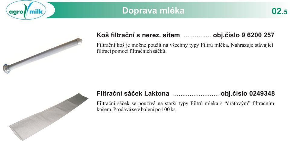 Nahrazuje stávající filtraci pomocí filtračních sáčků. Filtrační sáček Laktona... obj.