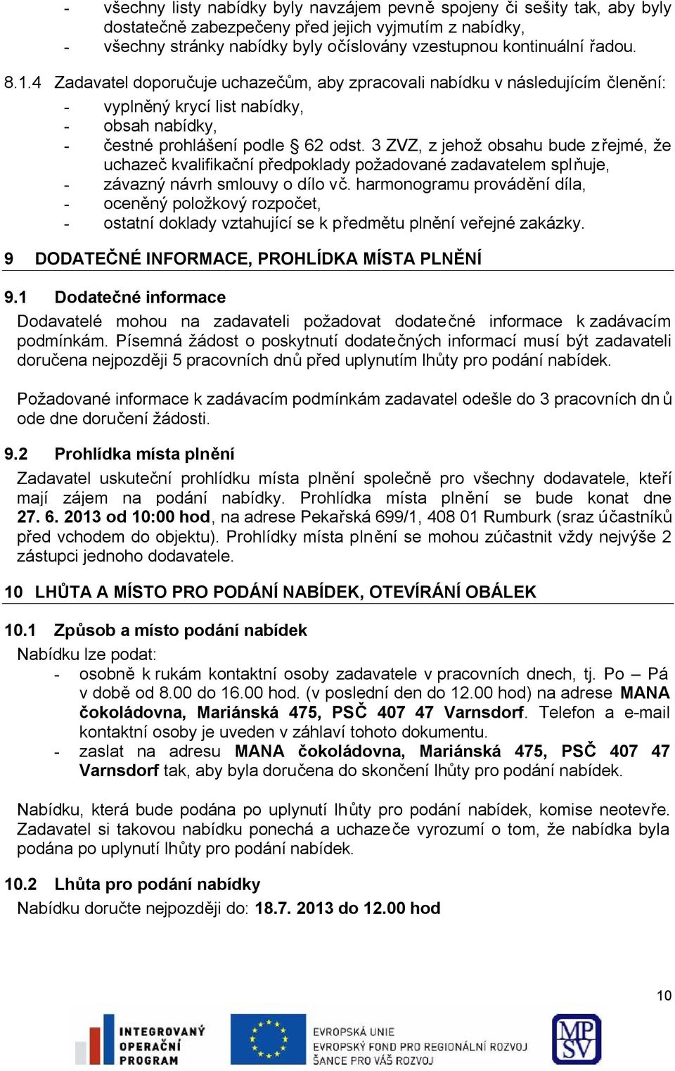 3 ZVZ, z jehož obsahu bude zřejmé, že uchazeč kvalifikační předpoklady požadované zadavatelem splňuje, - závazný návrh smlouvy o dílo vč.