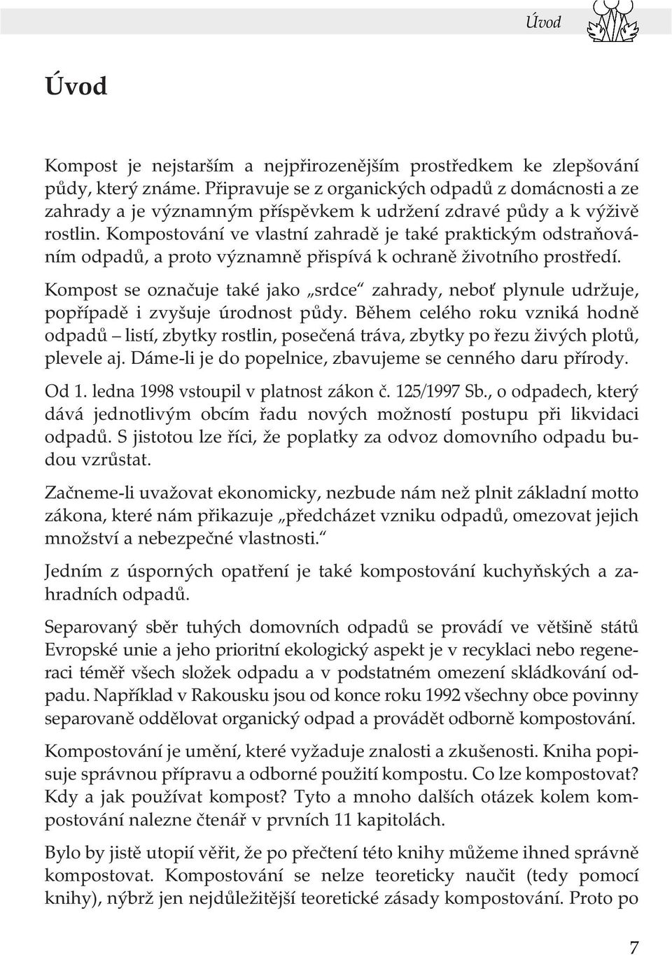 Kompostování ve vlastní zahradě je také praktickým odstraňováním odpadů, a proto významně přispívá k ochraně životního prostředí.