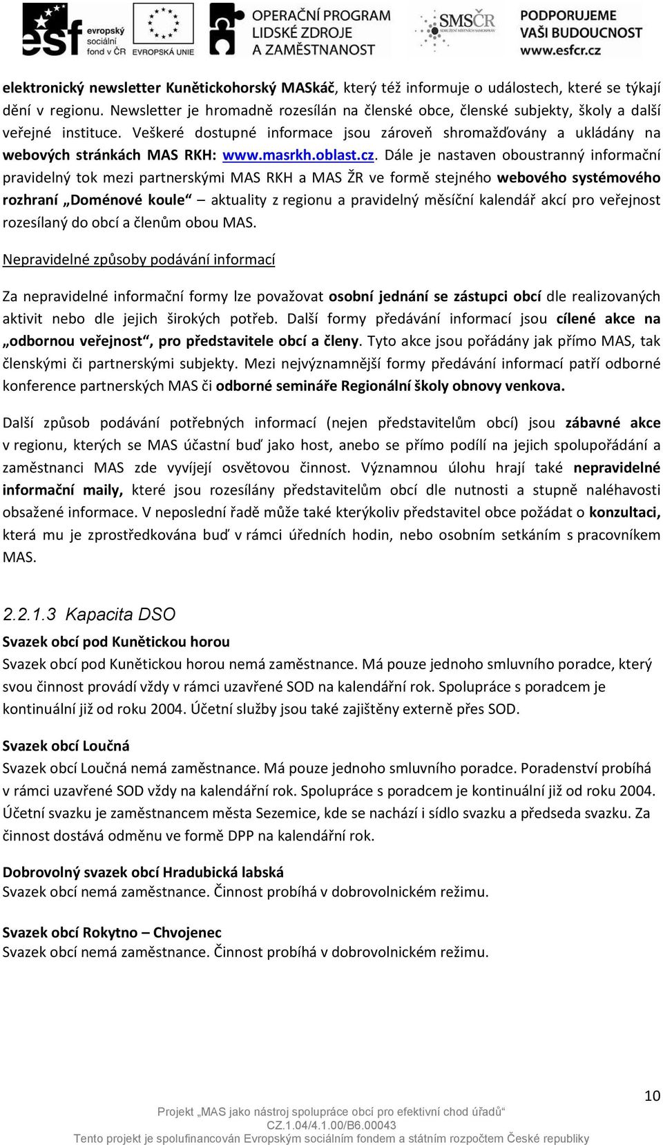 Veškeré dostupné informace jsou zároveň shromažďovány a ukládány na webových stránkách MAS RKH: www.masrkh.oblast.cz.