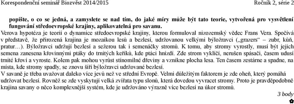 Spočívá v představě, že přirozená krajina je mozaikou lesů a bezlesí, udržovanou velkými býložravci ( grazers zubr, kůň, pratur ). Býložravci udržují bezlesí a sežerou tak i semenáčky stromů.