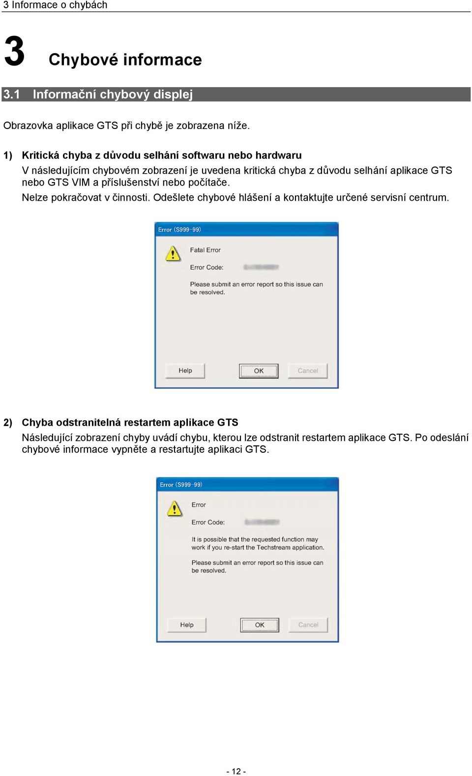 GTS VIM a příslušenství nebo počítače. Nelze pokračovat v činnosti. Odešlete chybové hlášení a kontaktujte určené servisní centrum.