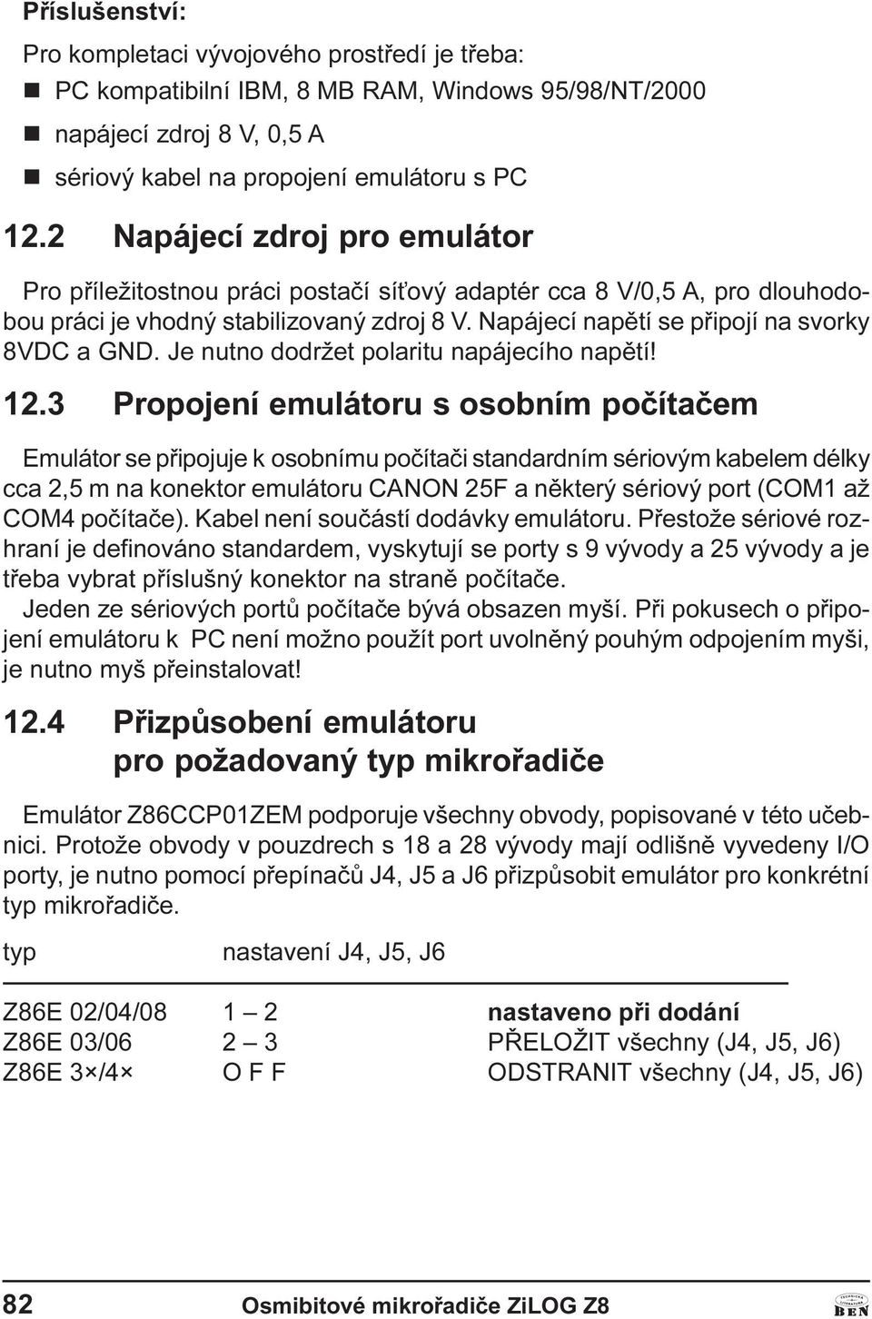 dodržet polaritu napájecího napìtí!