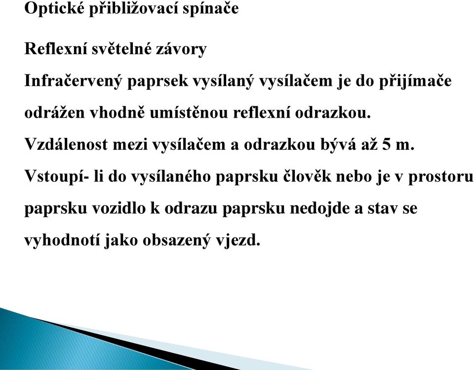 Vzdálenost mezi vysílačem a odrazkou bývá až 5 m.