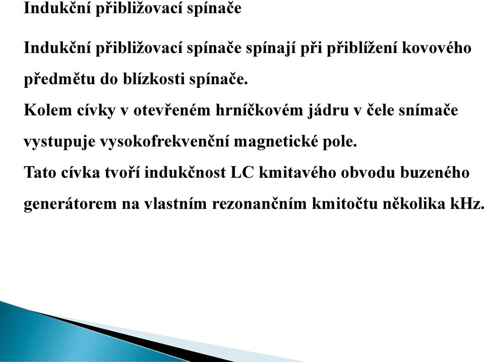 Kolem cívky v otevřeném hrníčkovém jádru v čele snímače vystupuje vysokofrekvenční