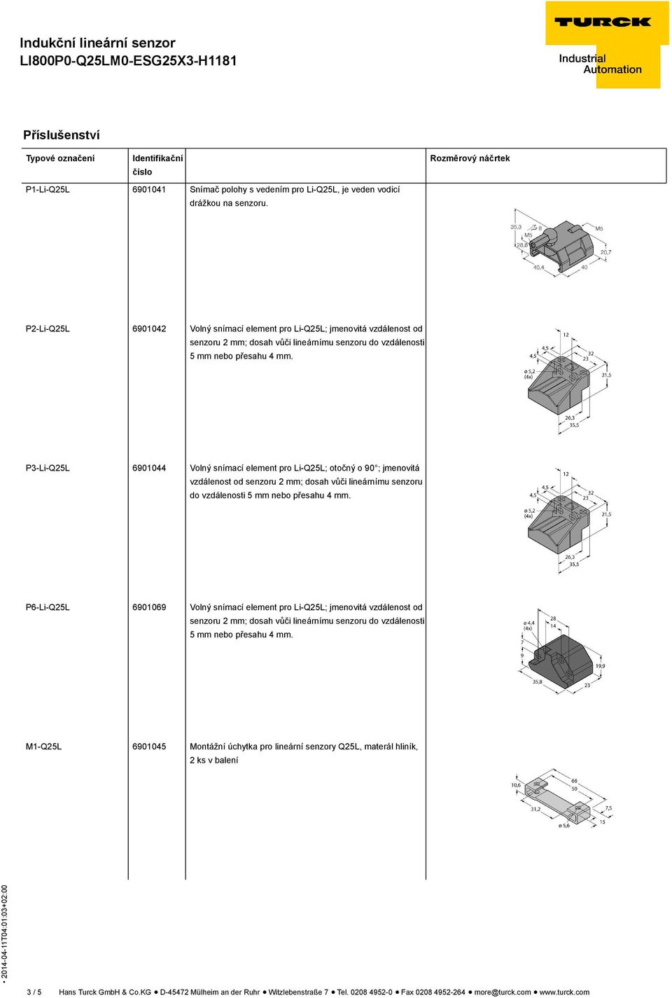 P3-Li-Q25L 6901044 Volný snímací element pro Li-Q25L; otočný o 90 ; jmenovitá vzdálenost od senzoru 2 mm; dosah vůči lineárnímu senzoru do vzdálenosti 5 mm nebo přesahu 4 mm.