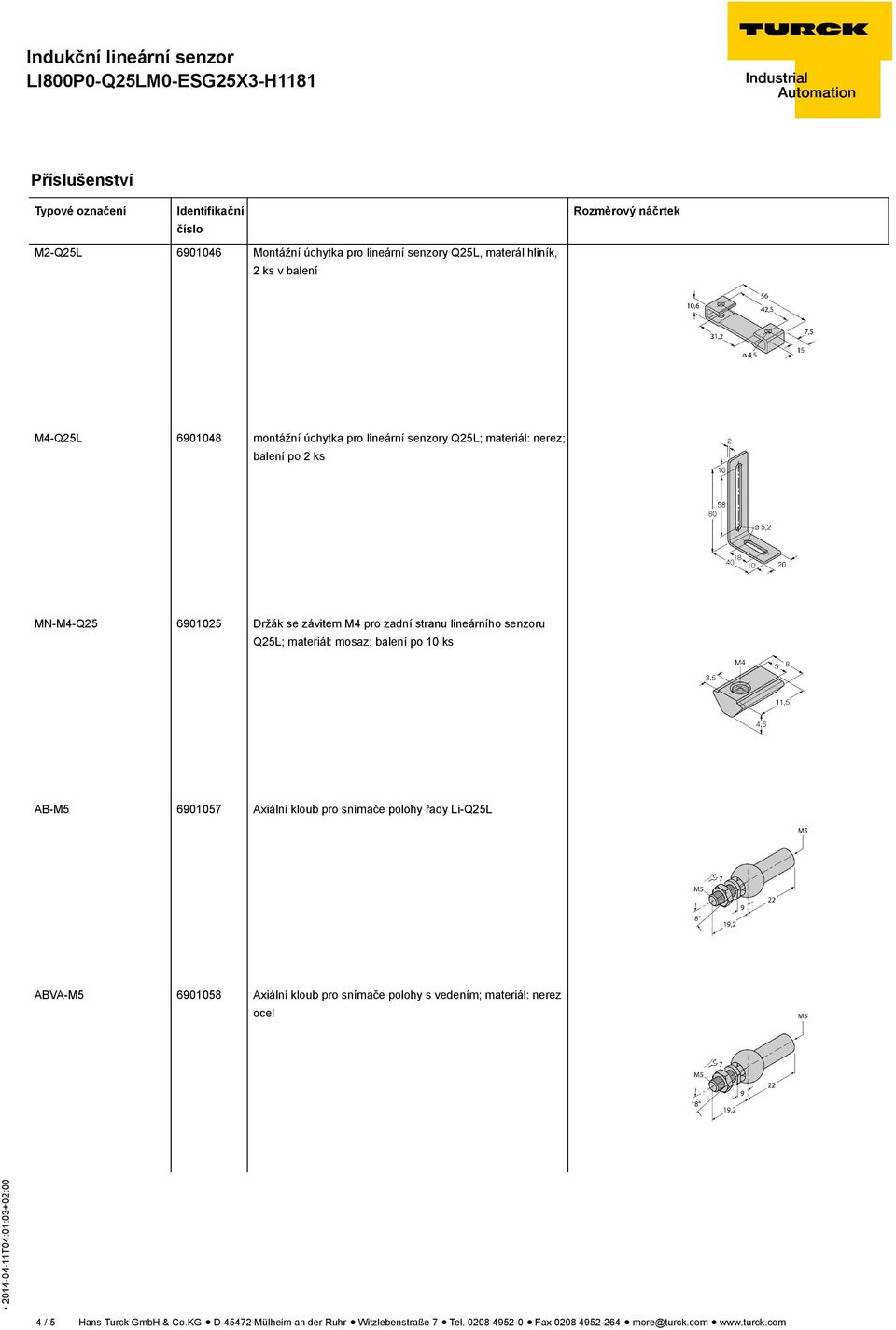 10 ks AB-M5 6901057 Axiální kloub pro snímače polohy řady Li-Q25L ABVA-M5 6901058 Axiální kloub pro snímače polohy s vedením; materiál: nerez ocel