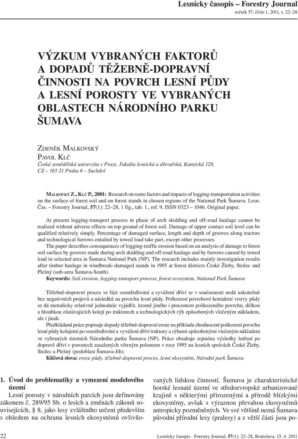 univerzita v Praze, Fakulta lesnická a dřevařská, Kamýcká 129, CZ 165 21 Praha 6 Suchdol MALKOVKÝ Z., KLČ P.