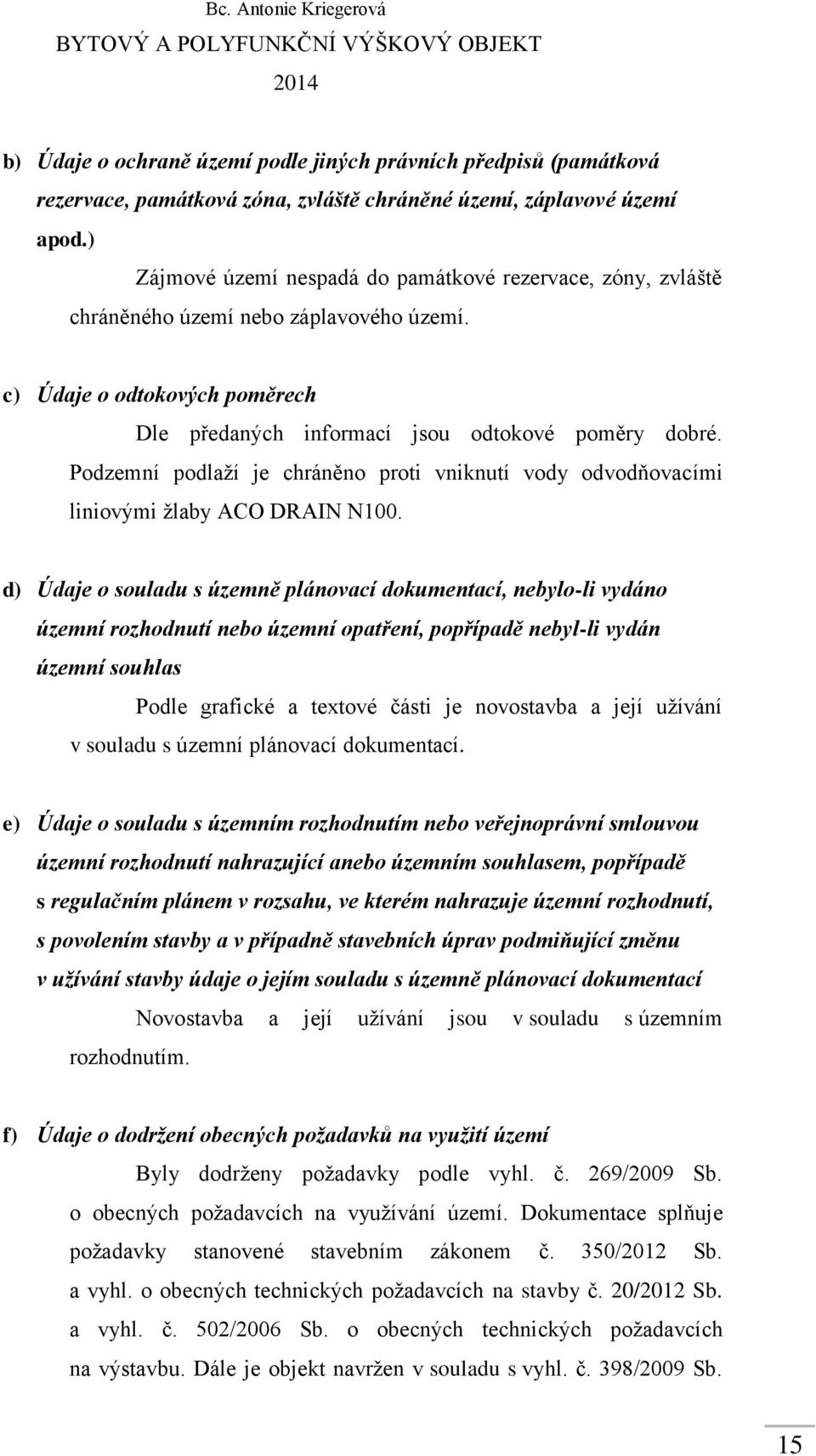 Podzemní podlaží je chráněno proti vniknutí vody odvodňovacími liniovými žlaby ACO DRAIN N100.